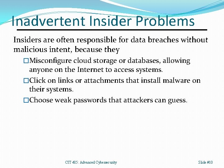 Inadvertent Insider Problems Insiders are often responsible for data breaches without malicious intent, because