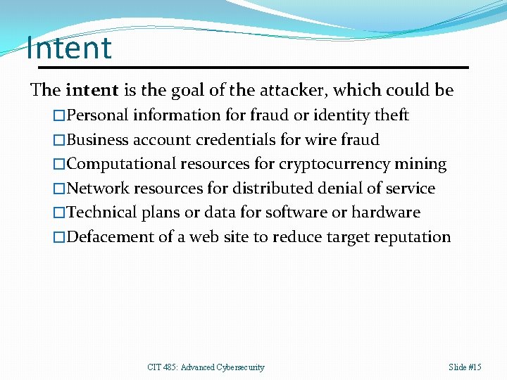 Intent The intent is the goal of the attacker, which could be �Personal information