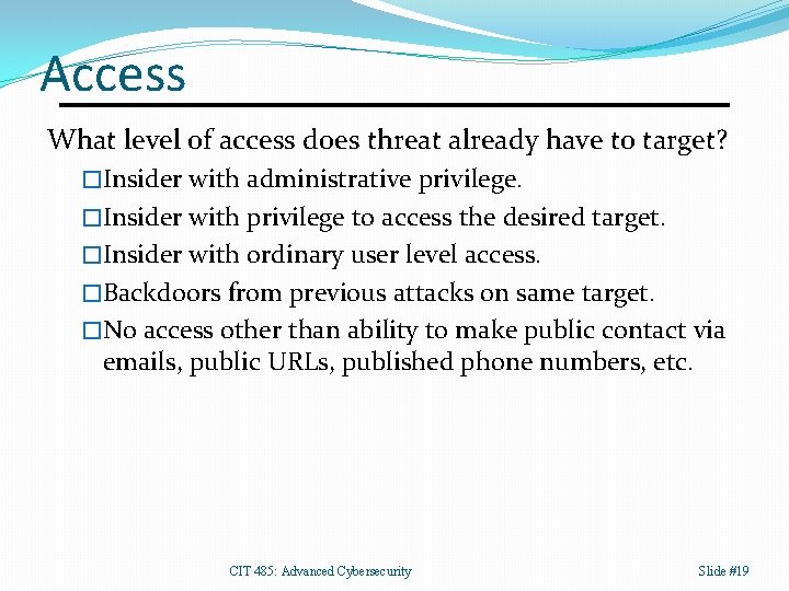 Access What level of access does threat already have to target? �Insider with administrative