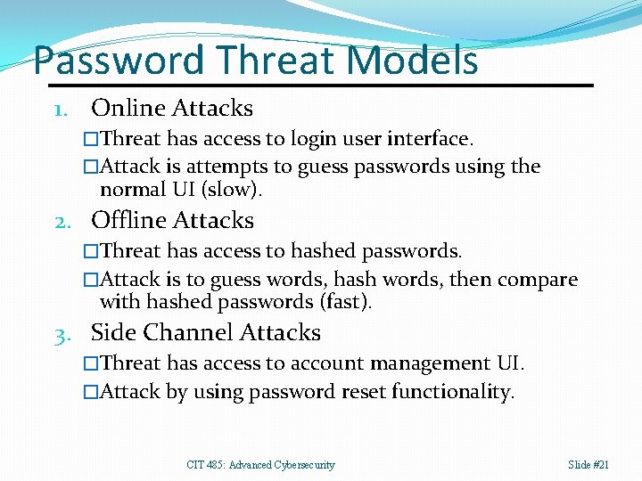 Password Threat Models 1. Online Attacks �Threat has access to login user interface. �Attack