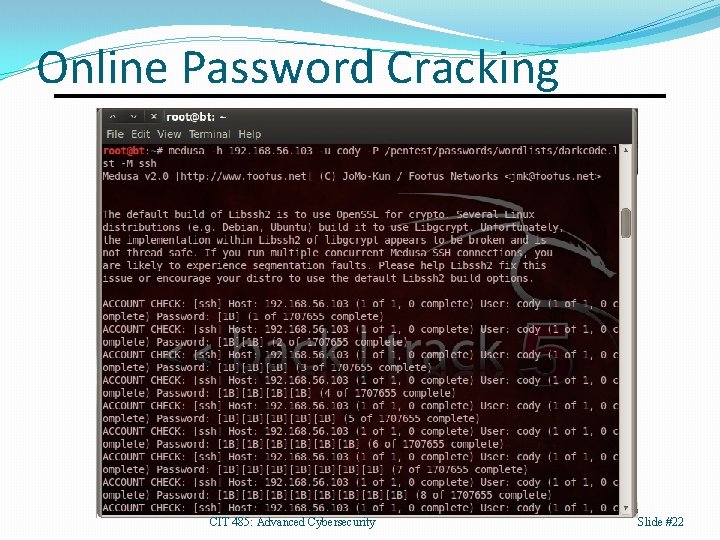 Online Password Cracking CIT 485: Advanced Cybersecurity Slide #22 