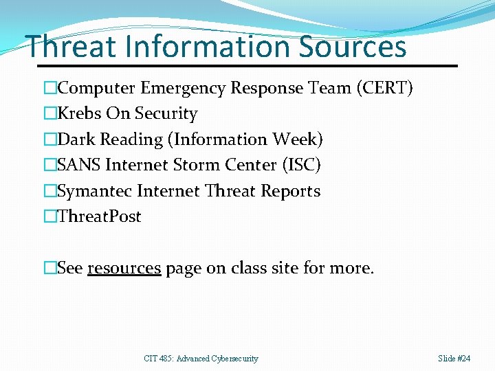 Threat Information Sources �Computer Emergency Response Team (CERT) �Krebs On Security �Dark Reading (Information