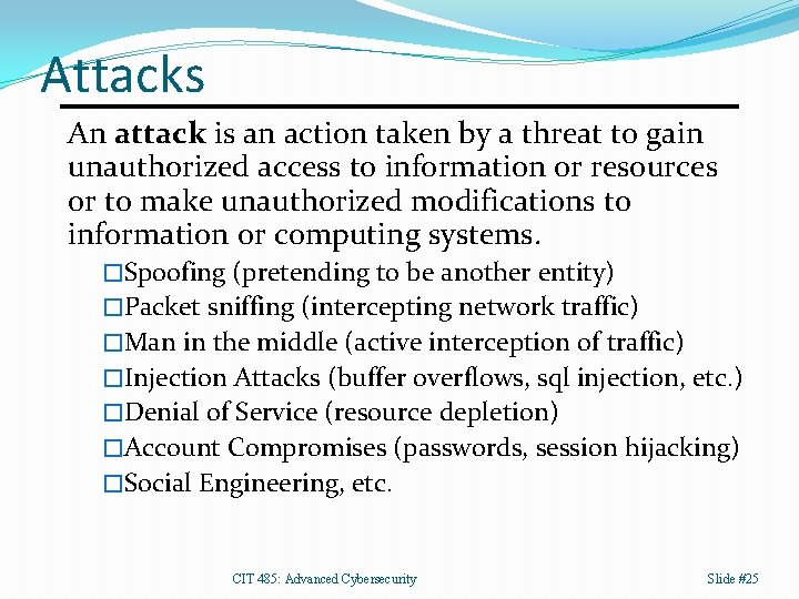 Attacks An attack is an action taken by a threat to gain unauthorized access