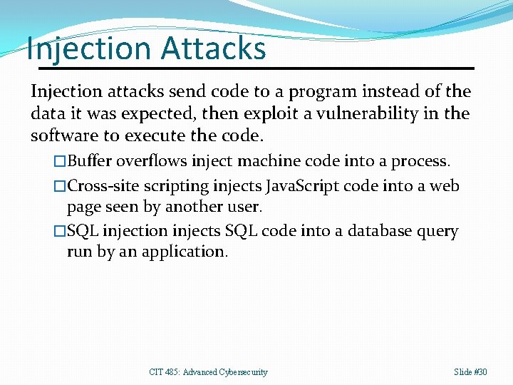 Injection Attacks Injection attacks send code to a program instead of the data it