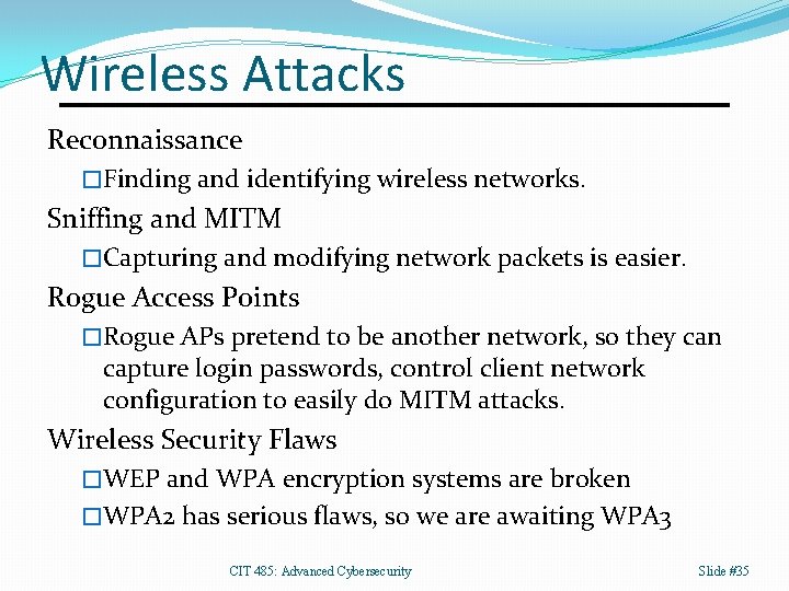 Wireless Attacks Reconnaissance �Finding and identifying wireless networks. Sniffing and MITM �Capturing and modifying