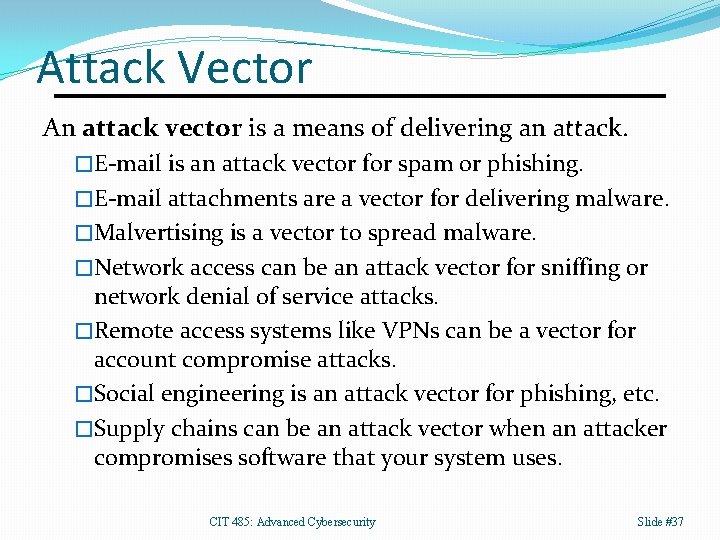 Attack Vector An attack vector is a means of delivering an attack. �E-mail is