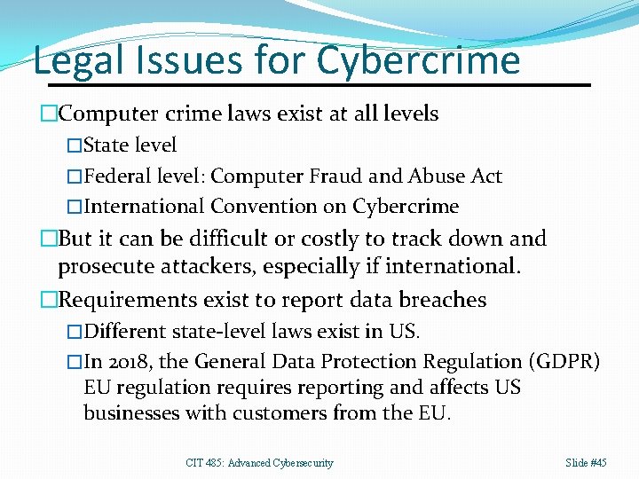 Legal Issues for Cybercrime �Computer crime laws exist at all levels �State level �Federal