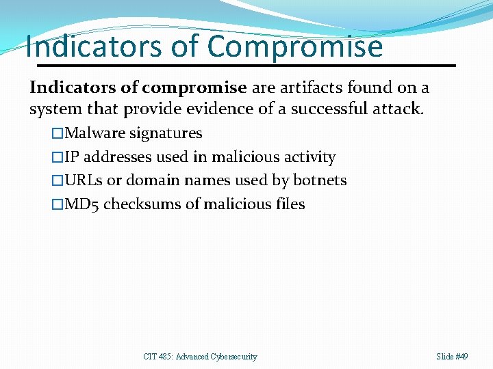 Indicators of Compromise Indicators of compromise artifacts found on a system that provide evidence