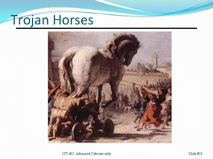 Trojan Horses CIT 485: Advanced Cybersecurity Slide #52 