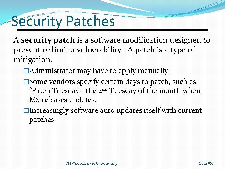 Security Patches A security patch is a software modification designed to prevent or limit