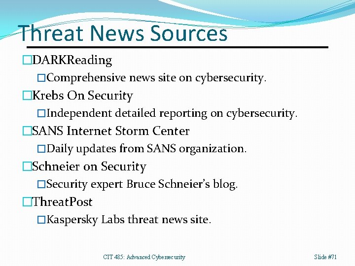 Threat News Sources �DARKReading �Comprehensive news site on cybersecurity. �Krebs On Security �Independent detailed