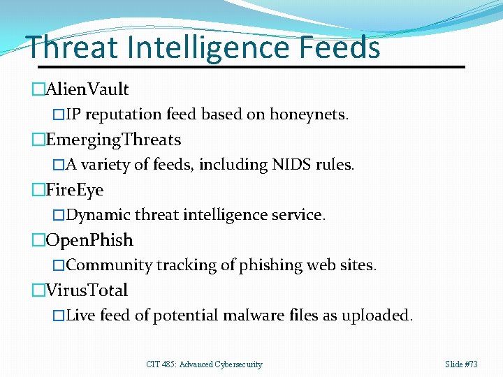 Threat Intelligence Feeds �Alien. Vault �IP reputation feed based on honeynets. �Emerging. Threats �A