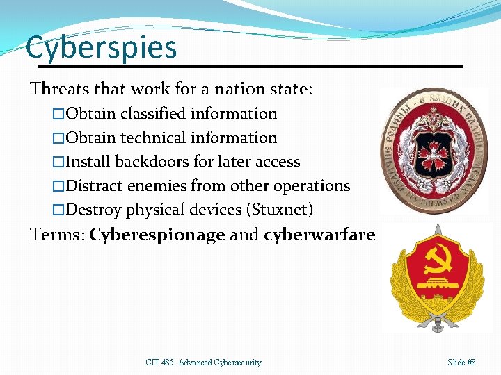 Cyberspies Threats that work for a nation state: �Obtain classified information �Obtain technical information