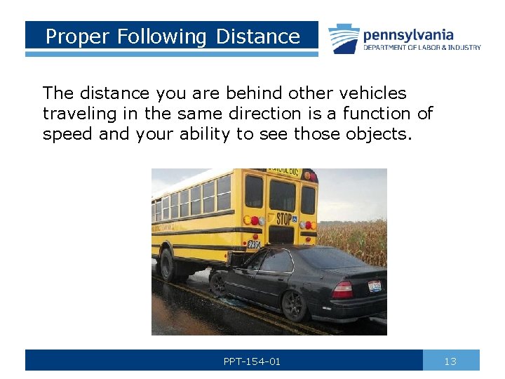 Proper Following Distance The distance you are behind other vehicles traveling in the same
