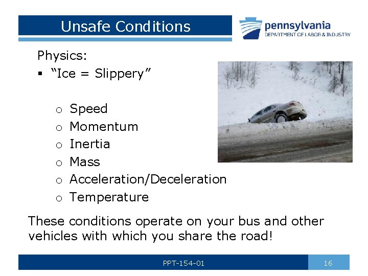 Unsafe Conditions Physics: § “Ice = Slippery” o o o Speed Momentum Inertia Mass