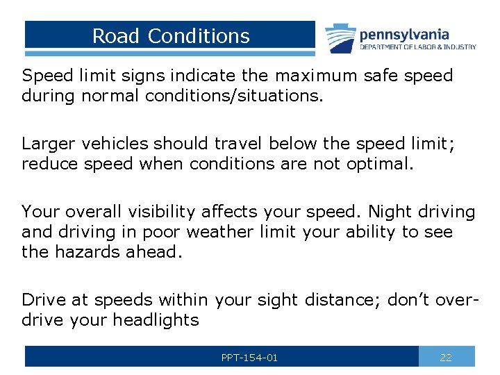 Road Conditions Speed limit signs indicate the maximum safe speed during normal conditions/situations. Larger