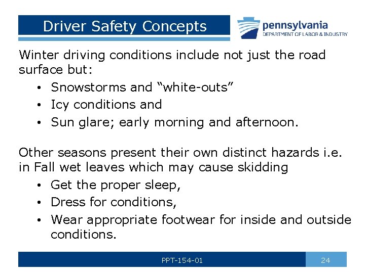 Driver Safety Concepts Winter driving conditions include not just the road surface but: •