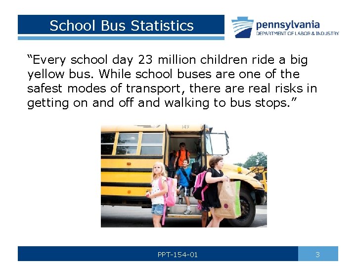 School Bus Statistics “Every school day 23 million children ride a big yellow bus.