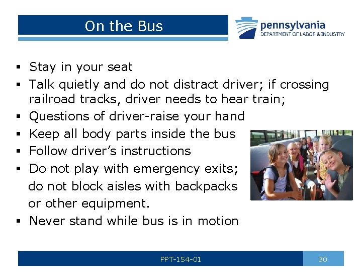 On the Bus § Stay in your seat § Talk quietly and do not