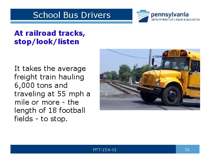 School Bus Drivers At railroad tracks, stop/look/listen It takes the average freight train hauling