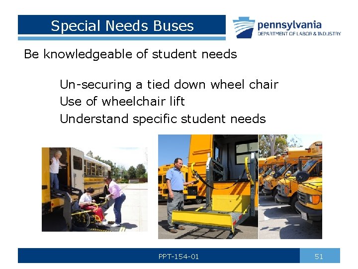 Special Needs Buses Be knowledgeable of student needs Un-securing a tied down wheel chair