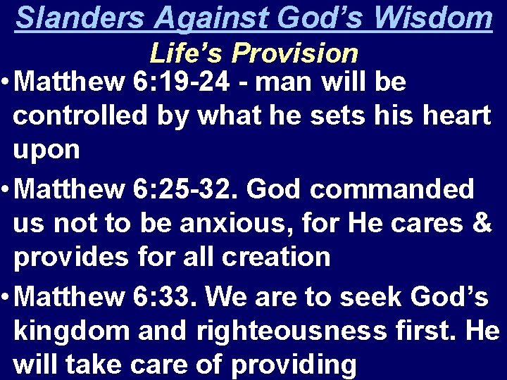 Slanders Against God’s Wisdom Life’s Provision • Matthew 6: 19 -24 - man will