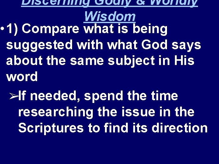 Discerning Godly & Worldly Wisdom • 1) Compare what is being suggested with what