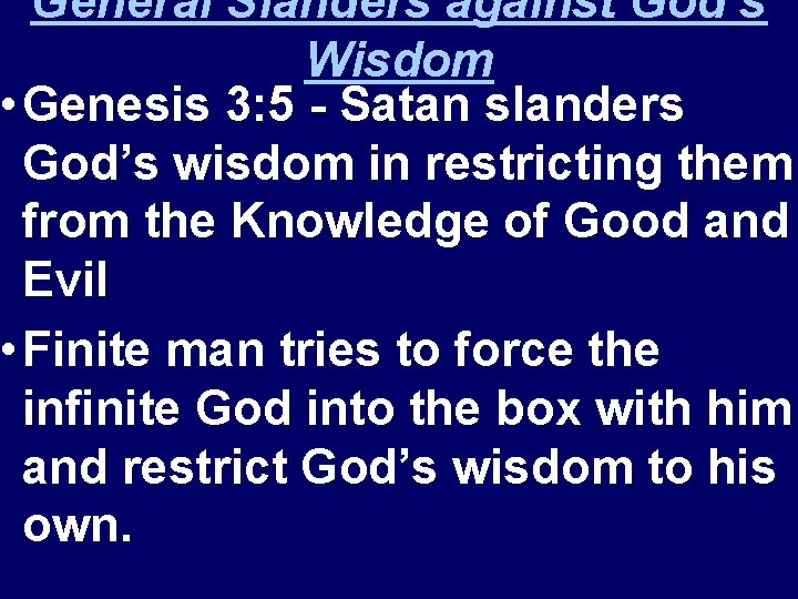 General Slanders against God’s Wisdom • Genesis 3: 5 - Satan slanders God’s wisdom