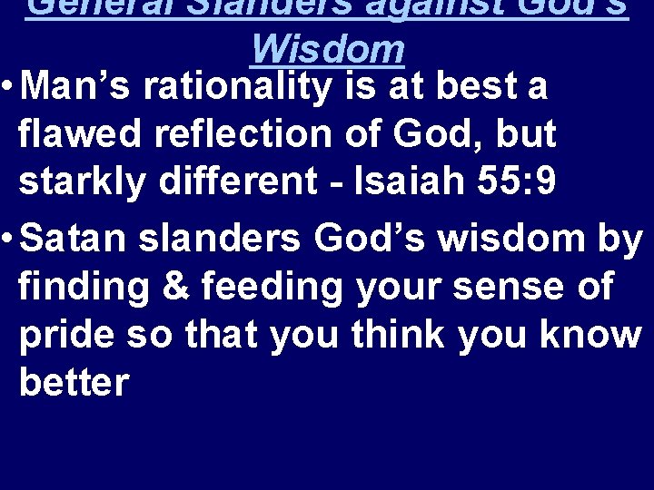 General Slanders against God’s Wisdom • Man’s rationality is at best a flawed reflection