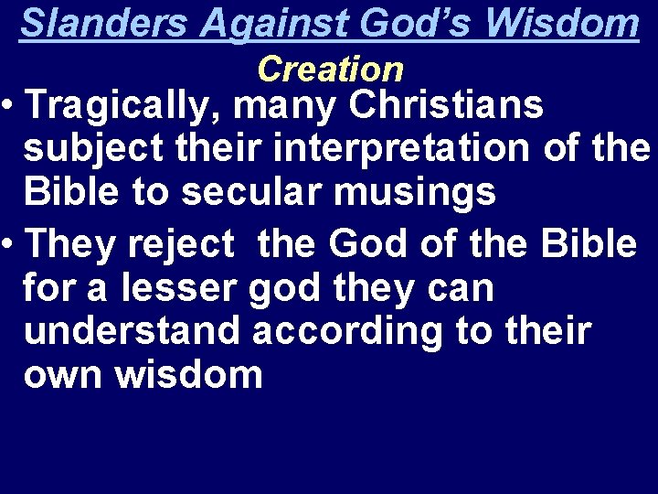 Slanders Against God’s Wisdom Creation • Tragically, many Christians subject their interpretation of the