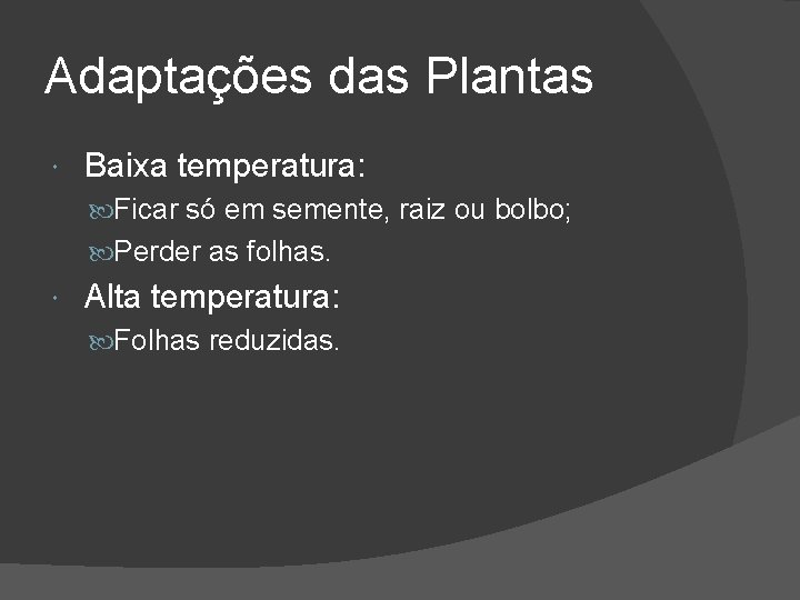 Adaptações das Plantas Baixa temperatura: Ficar só em semente, raiz ou bolbo; Perder as