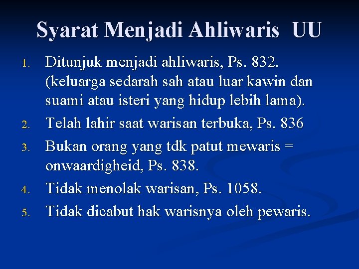 Syarat Menjadi Ahliwaris UU 1. 2. 3. 4. 5. Ditunjuk menjadi ahliwaris, Ps. 832.