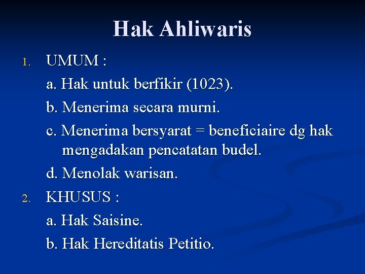 Hak Ahliwaris 1. 2. UMUM : a. Hak untuk berfikir (1023). b. Menerima secara