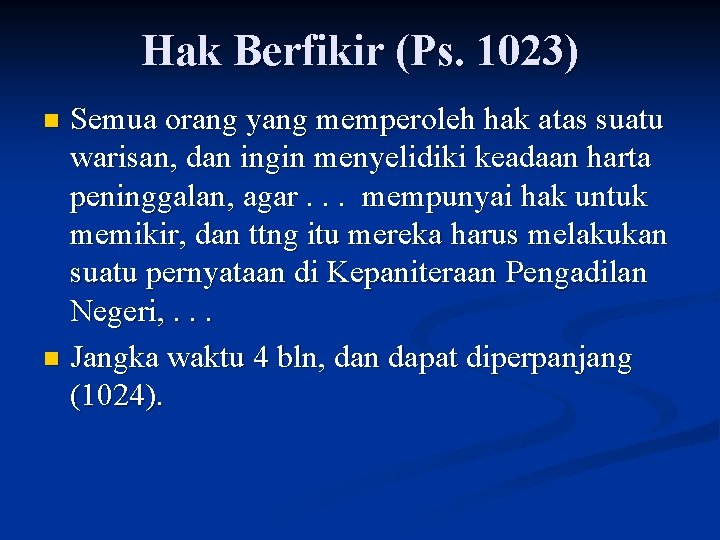 Hak Berfikir (Ps. 1023) Semua orang yang memperoleh hak atas suatu warisan, dan ingin