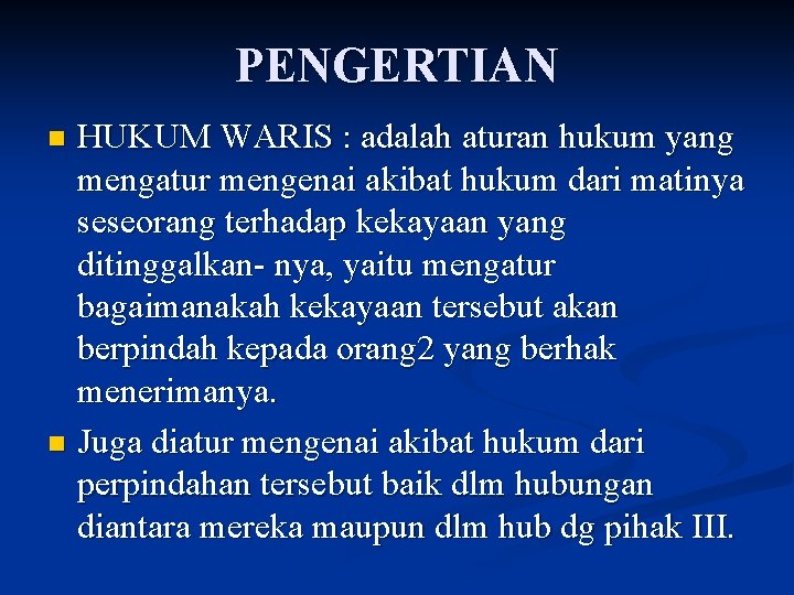 PENGERTIAN HUKUM WARIS : adalah aturan hukum yang mengatur mengenai akibat hukum dari matinya