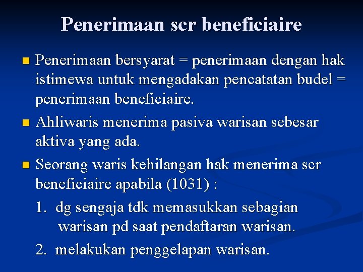 Penerimaan scr beneficiaire Penerimaan bersyarat = penerimaan dengan hak istimewa untuk mengadakan pencatatan budel