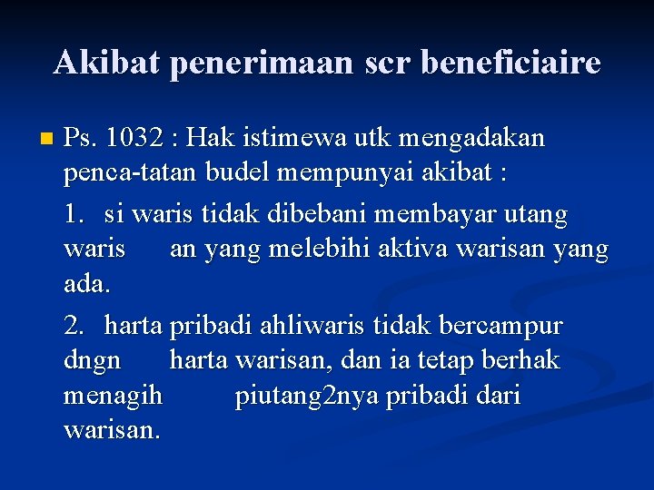 Akibat penerimaan scr beneficiaire n Ps. 1032 : Hak istimewa utk mengadakan penca-tatan budel