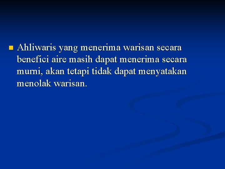 n Ahliwaris yang menerima warisan secara benefici aire masih dapat menerima secara murni, akan