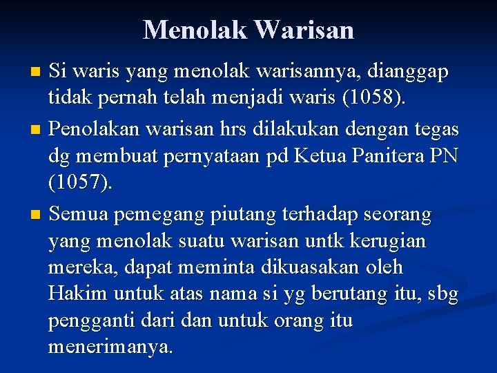 Menolak Warisan Si waris yang menolak warisannya, dianggap tidak pernah telah menjadi waris (1058).