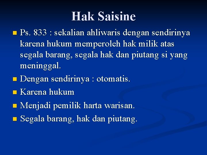 Hak Saisine Ps. 833 : sekalian ahliwaris dengan sendirinya karena hukum memperoleh hak milik