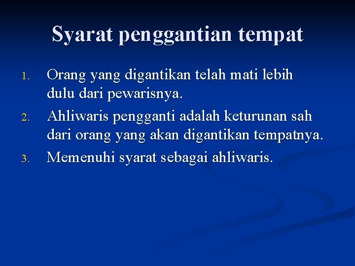 Syarat penggantian tempat 1. 2. 3. Orang yang digantikan telah mati lebih dulu dari