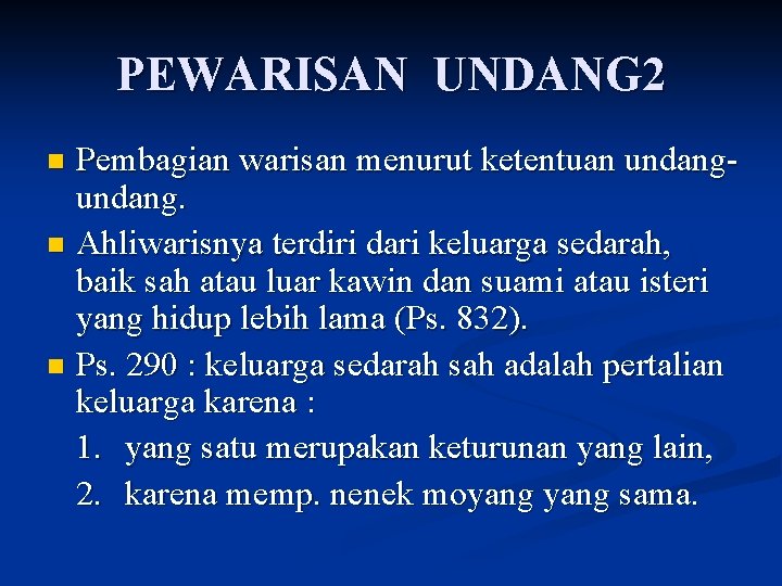 PEWARISAN UNDANG 2 Pembagian warisan menurut ketentuan undang. n Ahliwarisnya terdiri dari keluarga sedarah,