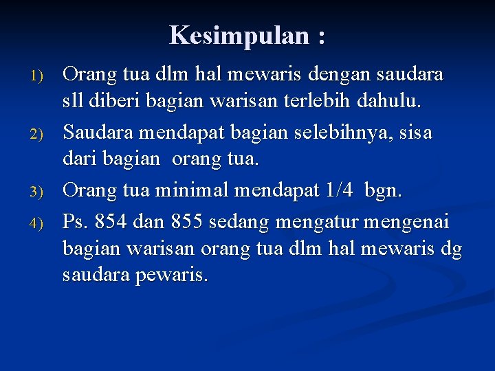 Kesimpulan : 1) 2) 3) 4) Orang tua dlm hal mewaris dengan saudara sll