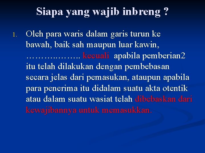 Siapa yang wajib inbreng ? 1. Oleh para waris dalam garis turun ke bawah,