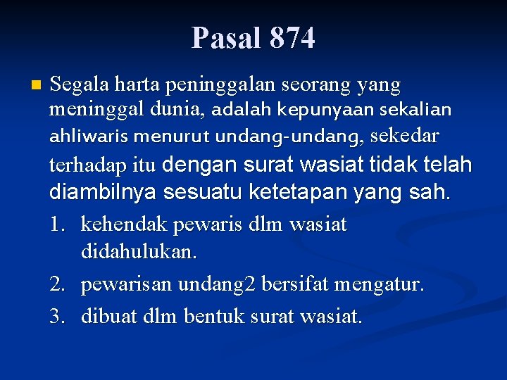 Pasal 874 n Segala harta peninggalan seorang yang meninggal dunia, adalah kepunyaan sekalian ahliwaris