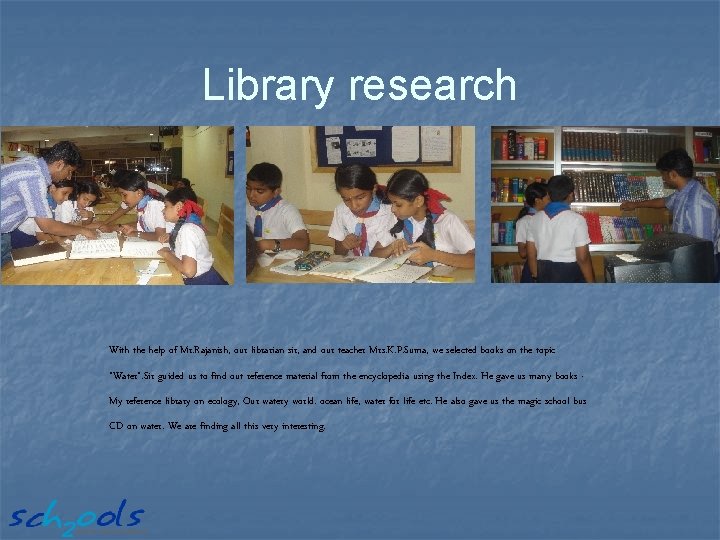 Library research With the help of Mr. Rajanish, our librarian sir, and our teacher