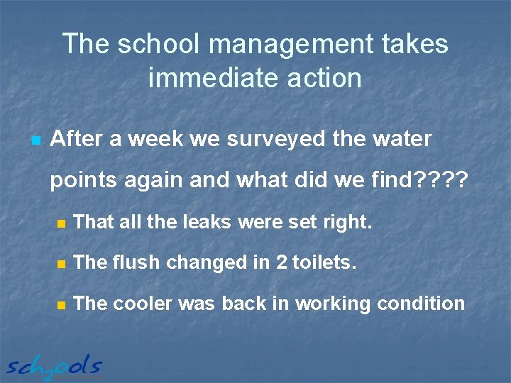 The school management takes immediate action n After a week we surveyed the water