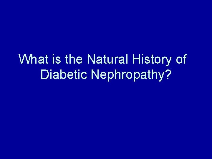 What is the Natural History of Diabetic Nephropathy? 