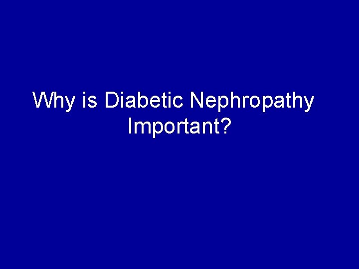 Why is Diabetic Nephropathy Important? 