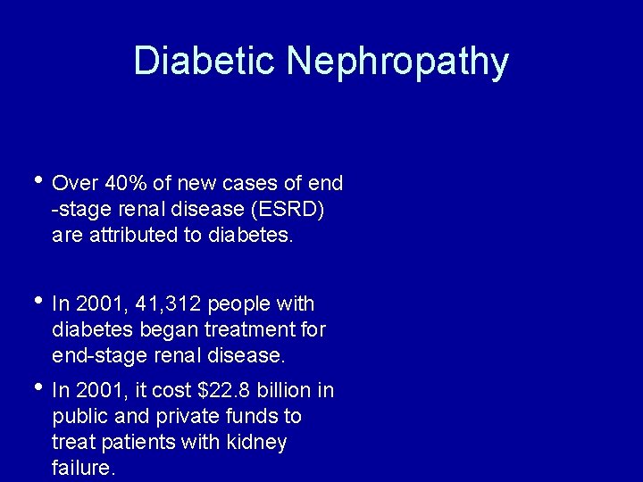 Diabetic Nephropathy h Over 40% of new cases of end -stage renal disease (ESRD)